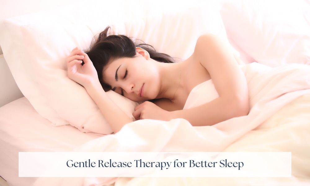 Gentle Release Therapy for Better Sleep