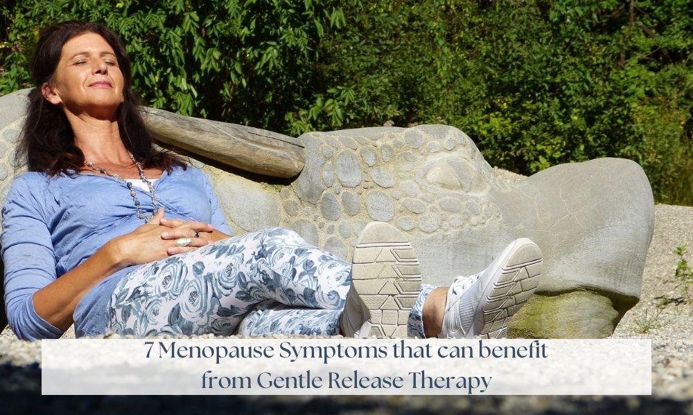7 Menopause Symptoms that can benefit from Gentle Release Therapy