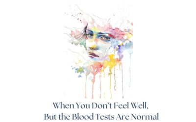 When You Don’t Feel Well, But the Blood Tests Are Normal